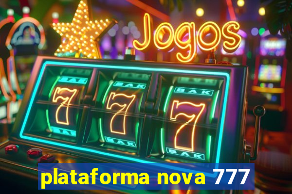 plataforma nova 777